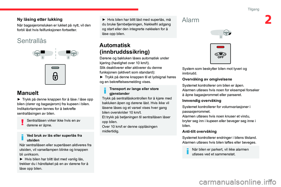 CITROEN C3 AIRCROSS 2021 InstruksjonsbØker (in Norwegian) 29
Tilgang
2Ny låsing etter lukking
Når bagasjeromsluken er lukket på nytt, vil den
forbli låst hvis feilfunksjonen fortsetter.
Sentrallås
Manuelt
► Trykk på denne knappen for å låse CITROEN C3 AIRCROSS 2021 InstruksjonsbØker (in Norwegian) 29
Tilgang
2Ny låsing etter lukking
Når bagasjeromsluken er lukket på nytt, vil den
forbli låst hvis feilfunksjonen fortsetter.
Sentrallås
Manuelt
► Trykk på denne knappen for å låse