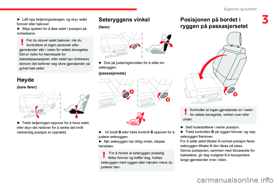CITROEN C3 AIRCROSS 2021 InstruksjonsbØker (in Norwegian) 35
Ergonomi og komfort
3► Løft opp betjeningsstangen, og skyv setet forover eller bakover.► Slipp spaken for å låse setet i posisjon på innhakkene.
Før du skyver setet bakover, må du
kontro CITROEN C3 AIRCROSS 2021 InstruksjonsbØker (in Norwegian) 35
Ergonomi og komfort
3► Løft opp betjeningsstangen, og skyv setet forover eller bakover.► Slipp spaken for å låse setet i posisjon på innhakkene.
Før du skyver setet bakover, må du
kontro