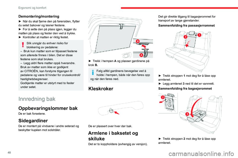 CITROEN C3 AIRCROSS 2021 InstruksjonsbØker (in Norwegian) 48
Ergonomi og komfort
Demontering/montering
► Når du skal fjerne den på førersiden, flytter du setet bakover og løsner festene.► For å sette den på plass igjen, legger du matten på plass o CITROEN C3 AIRCROSS 2021 InstruksjonsbØker (in Norwegian) 48
Ergonomi og komfort
Demontering/montering
► Når du skal fjerne den på førersiden, flytter du setet bakover og løsner festene.► For å sette den på plass igjen, legger du matten på plass o