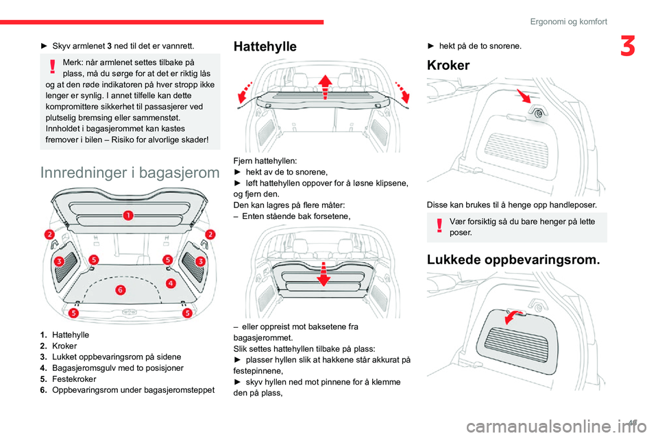 CITROEN C3 AIRCROSS 2021  InstruksjonsbØker (in Norwegian) 49
Ergonomi og komfort
3► Skyv armlenet 3 ned til det er vannrett.
Merk: når armlenet settes tilbake på 
plass, må du sørge for at det er riktig lås 
og at den røde indikatoren på hver stropp