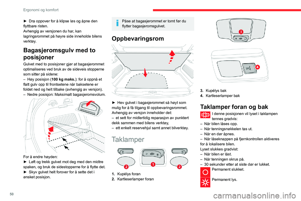 CITROEN C3 AIRCROSS 2021  InstruksjonsbØker (in Norwegian) 50
Ergonomi og komfort
► Dra oppover for å klipse løs og åpne den flyttbare risten.
Avhengig av versjonen du har, kan 
lagringsrommet på høyre side inneholde bilens 
verktøy.
Bagasjeromsgulv m