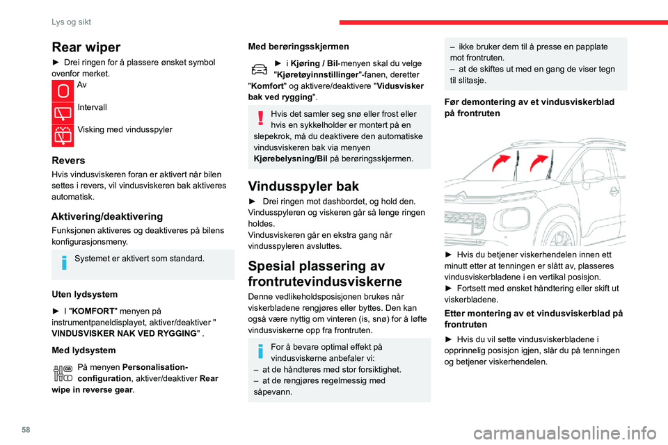 CITROEN C3 AIRCROSS 2021  InstruksjonsbØker (in Norwegian) 58
Lys og sikt
Rear wiper
► Drei ringen for å plassere ønsket symbol ovenfor merket.Av 
Intervall 
Visking med vindusspyler 
Revers
Hvis vindusviskeren foran er aktivert når bilen 
settes i rever