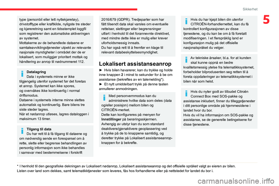 CITROEN C3 AIRCROSS 2021 InstruksjonsbØker (in Norwegian) 63
Sikkerhet
5type (personbil eller lett nyttekjøretøy),
drivstofftype eller kraftkilde, nyligste tre steder
og kjøreretning samt en tidsstemplet loggfil
som registrerer den automatiske aktiveri CITROEN C3 AIRCROSS 2021 InstruksjonsbØker (in Norwegian) 63
Sikkerhet
5type (personbil eller lett nyttekjøretøy),
drivstofftype eller kraftkilde, nyligste tre steder
og kjøreretning samt en tidsstemplet loggfil
som registrerer den automatiske aktiveri