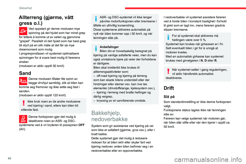 CITROEN C3 AIRCROSS 2021 InstruksjonsbØker (in Norwegian) 66
Sikkerhet
Allterreng (gjørme, vått gress o.l.)
Ved oppstart gir denne modusen mye spinning på det hjulet som har minst grep
for lettere å komme ut av sølen og gjenvinne
"grepet". Par CITROEN C3 AIRCROSS 2021 InstruksjonsbØker (in Norwegian) 66
Sikkerhet
Allterreng (gjørme, vått gress o.l.)
Ved oppstart gir denne modusen mye spinning på det hjulet som har minst grep
for lettere å komme ut av sølen og gjenvinne
"grepet". Par