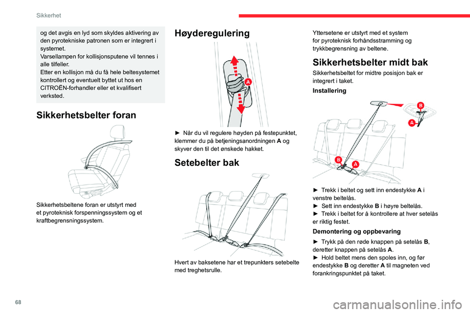 CITROEN C3 AIRCROSS 2021 InstruksjonsbØker (in Norwegian) 68
Sikkerhet
Låsing
► Trekk i beltet, sett i beltelåsen.► Trekk i stroppen for å kontrollere at sikkerhetsbeltet er forsvarlig låst.
Opplåsing
► Trykk på den røde knappen på låsemeka CITROEN C3 AIRCROSS 2021 InstruksjonsbØker (in Norwegian) 68
Sikkerhet
Låsing
► Trekk i beltet, sett i beltelåsen.► Trekk i stroppen for å kontrollere at sikkerhetsbeltet er forsvarlig låst.
Opplåsing
► Trykk på den røde knappen på låsemeka