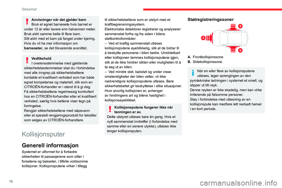 CITROEN C3 AIRCROSS 2021 InstruksjonsbØker (in Norwegian) 70
Sikkerhet
Kollisjonsputer foran
Dette systemet beskytter føreren og passasjeren
ved alvorlig frontkollisjon, for å begrense risikoen
for skader i hode og bryst.
For føreren er kollisjonsput CITROEN C3 AIRCROSS 2021 InstruksjonsbØker (in Norwegian) 70
Sikkerhet
Kollisjonsputer foran
Dette systemet beskytter føreren og passasjeren
ved alvorlig frontkollisjon, for å begrense risikoen
for skader i hode og bryst.
For føreren er kollisjonsput