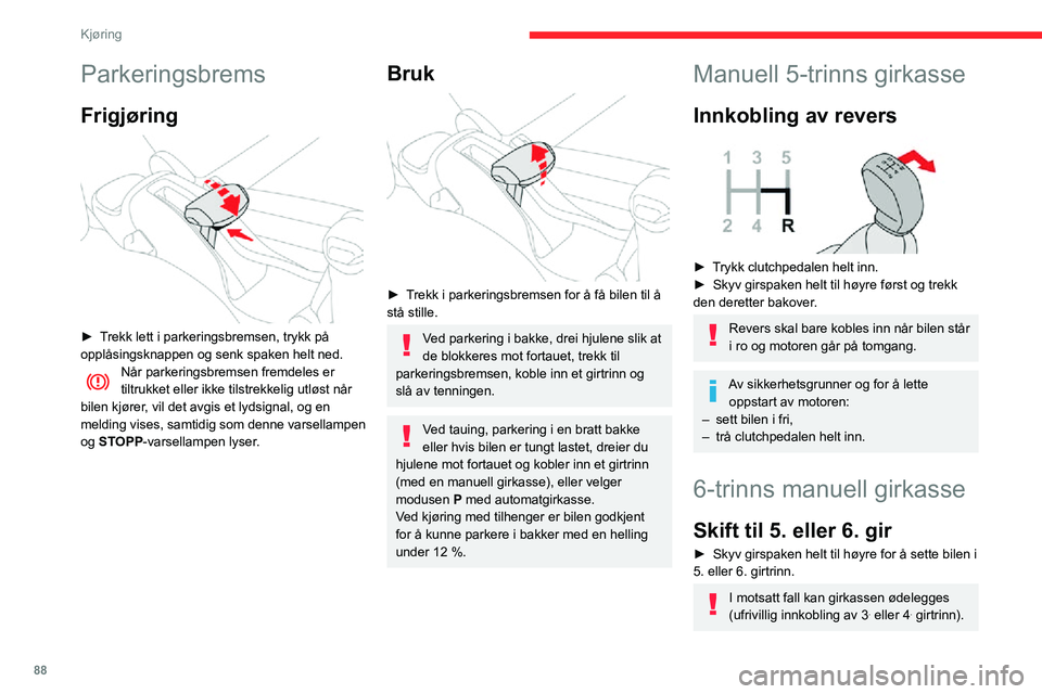 CITROEN C3 AIRCROSS 2021  InstruksjonsbØker (in Norwegian) 88
Kjøring
Innkobling av revers 
 
► Løft ringen under girspakkulen og flytt girspaken først mot venstre og deretter fremover.
Revers skal bare kobles inn når bilen står 
i ro og motoren går p