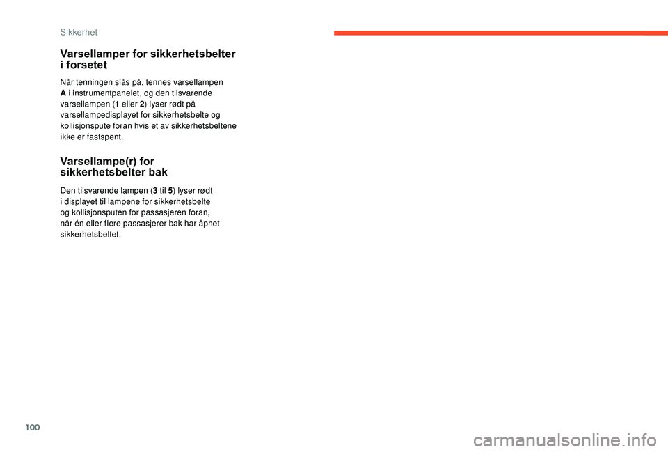 CITROEN C3 AIRCROSS 2019 InstruksjonsbØker (in Norwegian) 100
Varsellamper for sikkerhetsbelter
i forsetet
Når tenningen slås på, tennes varsellampen
A i instrumentpanelet, og den tilsvarende
varsellampen (1 eller 2) lyser rødt på
varsellampedisplay CITROEN C3 AIRCROSS 2019 InstruksjonsbØker (in Norwegian) 100
Varsellamper for sikkerhetsbelter
i forsetet
Når tenningen slås på, tennes varsellampen
A i instrumentpanelet, og den tilsvarende
varsellampen (1 eller 2) lyser rødt på
varsellampedisplay