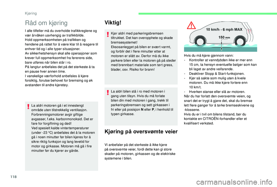 CITROEN C3 AIRCROSS 2019 InstruksjonsbØker (in Norwegian) 118
Råd om kjøring
I alle tilfeller må du overholde trafikkreglene og
vær år våken uavhengig av trafikkbilde.
Hold oppmerksomheten på trafikken og
hendene på rattet for å være klar til å CITROEN C3 AIRCROSS 2019 InstruksjonsbØker (in Norwegian) 118
Råd om kjøring
I alle tilfeller må du overholde trafikkreglene og
vær år våken uavhengig av trafikkbilde.
Hold oppmerksomheten på trafikken og
hendene på rattet for å være klar til å