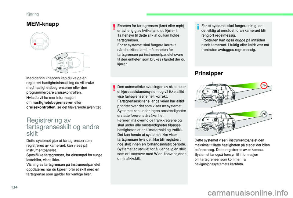 CITROEN C3 AIRCROSS 2019 InstruksjonsbØker (in Norwegian) 134
MEM-knapp
Hvis du vil ha mer informasjon
om hastighetsbegrenseren eller
cruisekontrollen , se det tilsvarende avsnittet.
Med denne knappen kan du velge en
registrert hastighetsinnstilling du vi CITROEN C3 AIRCROSS 2019 InstruksjonsbØker (in Norwegian) 134
MEM-knapp
Hvis du vil ha mer informasjon
om hastighetsbegrenseren eller
cruisekontrollen , se det tilsvarende avsnittet.
Med denne knappen kan du velge en
registrert hastighetsinnstilling du vi