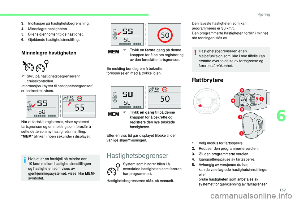 CITROEN C3 AIRCROSS 2019 InstruksjonsbØker (in Norwegian) 137
Minnelagre hastigheten
3.Indikasjon på hastighetsbegrensning.
4. Minnelagre hastigheten.
5. Bilens gjennomsnittlige hastighet.
6. Gjeldende hastighetsinnstilling.
F
S
kru på hastighetsbegrens CITROEN C3 AIRCROSS 2019 InstruksjonsbØker (in Norwegian) 137
Minnelagre hastigheten
3.Indikasjon på hastighetsbegrensning.
4. Minnelagre hastigheten.
5. Bilens gjennomsnittlige hastighet.
6. Gjeldende hastighetsinnstilling.
F
S
kru på hastighetsbegrens