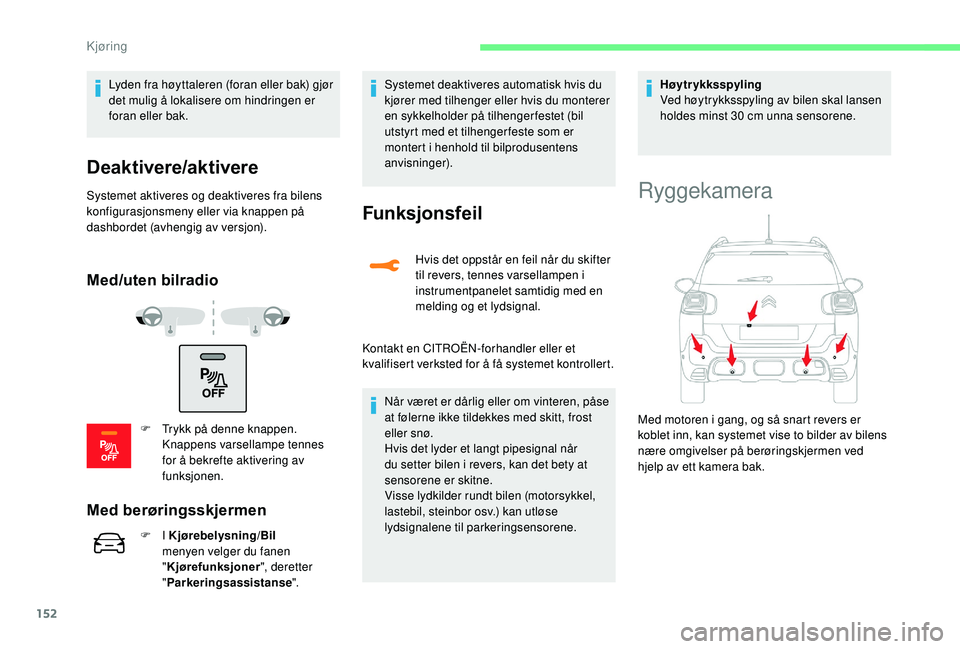 CITROEN C3 AIRCROSS 2019 InstruksjonsbØker (in Norwegian) 152
Lyden fra høyttaleren (foran eller bak) gjør
det mulig å lokalisere om hindringen er
foran eller bak.
Deaktivere/aktivere
Systemet aktiveres og deaktiveres fra bilens
konfigurasjonsmeny elle CITROEN C3 AIRCROSS 2019 InstruksjonsbØker (in Norwegian) 152
Lyden fra høyttaleren (foran eller bak) gjør
det mulig å lokalisere om hindringen er
foran eller bak.
Deaktivere/aktivere
Systemet aktiveres og deaktiveres fra bilens
konfigurasjonsmeny elle