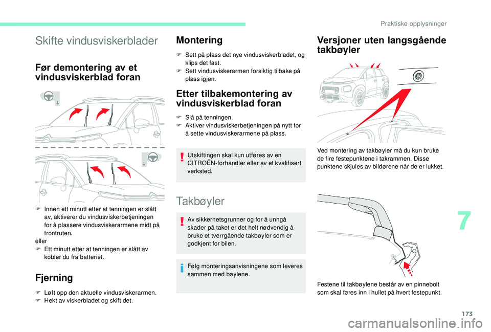 CITROEN C3 AIRCROSS 2019 InstruksjonsbØker (in Norwegian) 173
Skifte vindusviskerblader
Før demontering av et
vindusviskerblad foran
F Innen ett minutt etter at tenningen er slått av, aktiverer du vindusviskerbetjeningen
for å plassere vindusviskerarmen CITROEN C3 AIRCROSS 2019 InstruksjonsbØker (in Norwegian) 173
Skifte vindusviskerblader
Før demontering av et
vindusviskerblad foran
F Innen ett minutt etter at tenningen er slått av, aktiverer du vindusviskerbetjeningen
for å plassere vindusviskerarmen