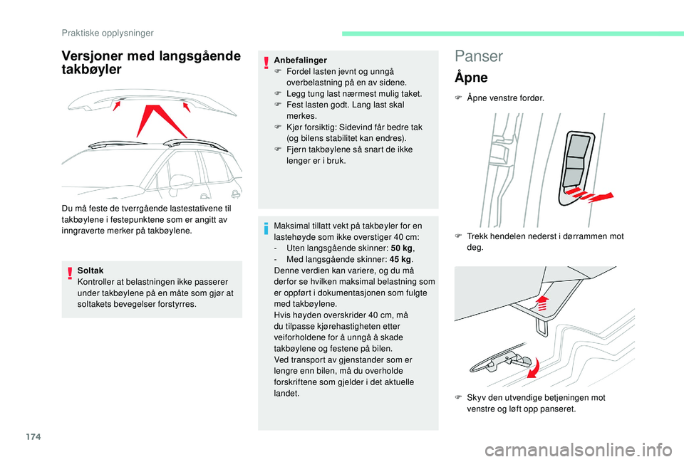 CITROEN C3 AIRCROSS 2019 InstruksjonsbØker (in Norwegian) 174
Versjoner med langsgående
takbøyler
Du må feste de tverrgående lastestativene til
takbøylene i festepunktene som er angitt av
inngraverte merker på takbøylene.Soltak
Kontroller at belast CITROEN C3 AIRCROSS 2019 InstruksjonsbØker (in Norwegian) 174
Versjoner med langsgående
takbøyler
Du må feste de tverrgående lastestativene til
takbøylene i festepunktene som er angitt av
inngraverte merker på takbøylene.Soltak
Kontroller at belast