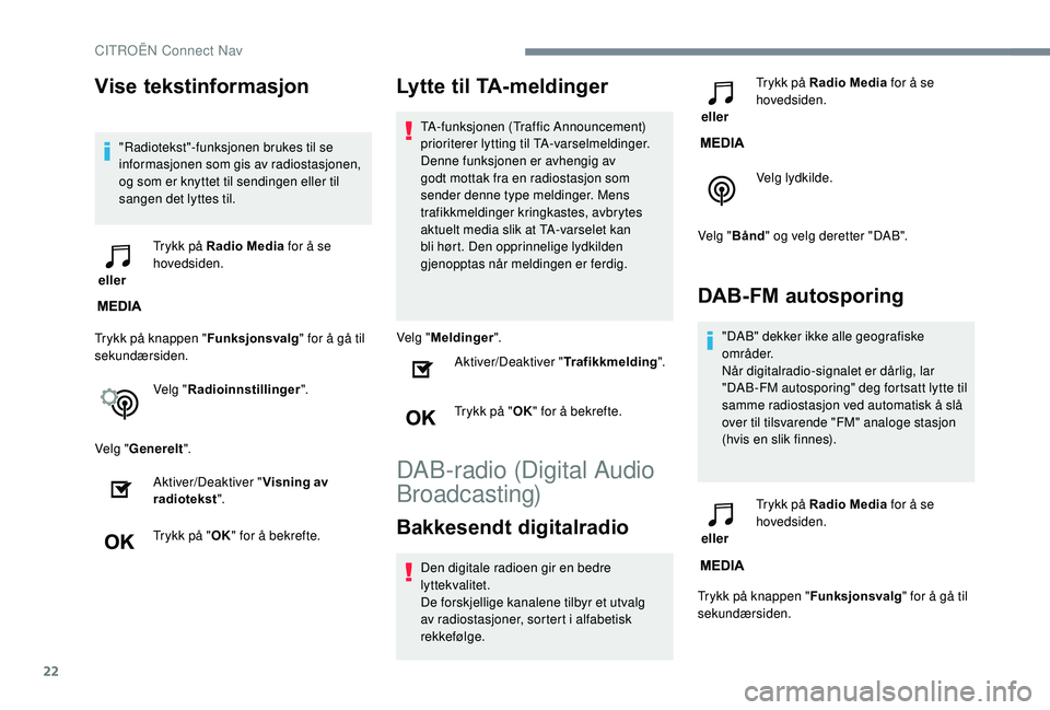 CITROEN C3 AIRCROSS 2019 InstruksjonsbØker (in Norwegian) 22
Vise tekstinformasjon
"Radiotekst"-funksjonen brukes til se
informasjonen som gis av radiostasjonen,
og som er knyttet til sendingen eller til
sangen det lyttes til.
eller Trykk på Ra CITROEN C3 AIRCROSS 2019 InstruksjonsbØker (in Norwegian) 22
Vise tekstinformasjon
"Radiotekst"-funksjonen brukes til se
informasjonen som gis av radiostasjonen,
og som er knyttet til sendingen eller til
sangen det lyttes til.
eller Trykk på Ra