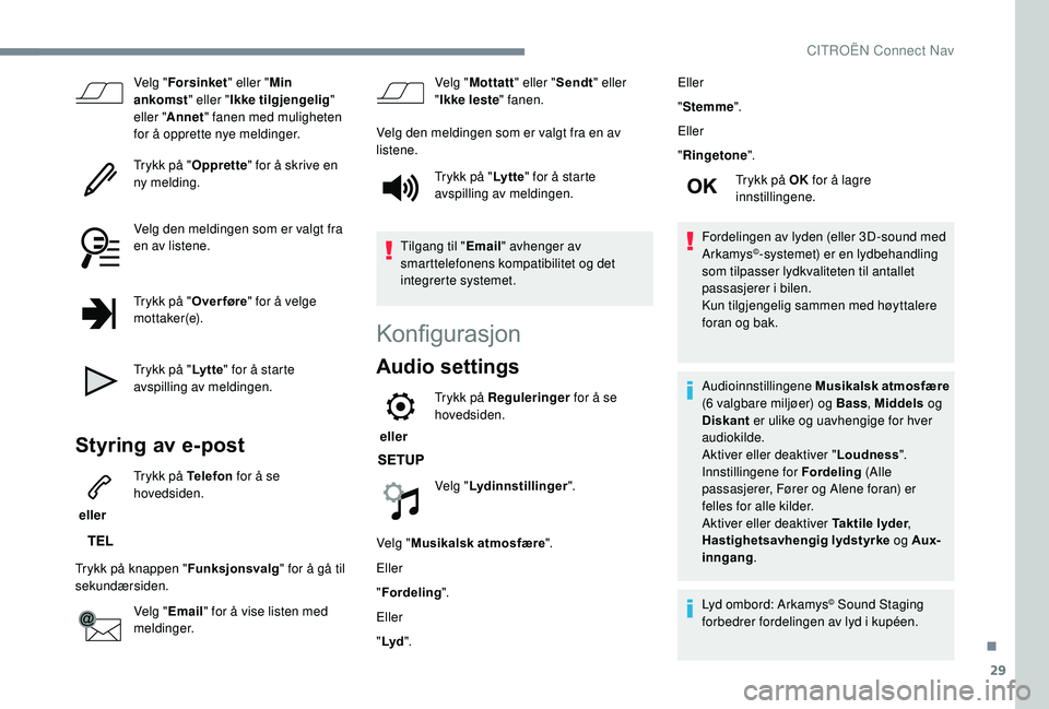 CITROEN C3 AIRCROSS 2019  InstruksjonsbØker (in Norwegian) 29
Velg "Forsinket " eller "Min 
ankomst " eller "Ikke tilgjengelig " 
eller " Annet " fanen med muligheten 
for å opprette nye meldinger.
Trykk på " Opprette"