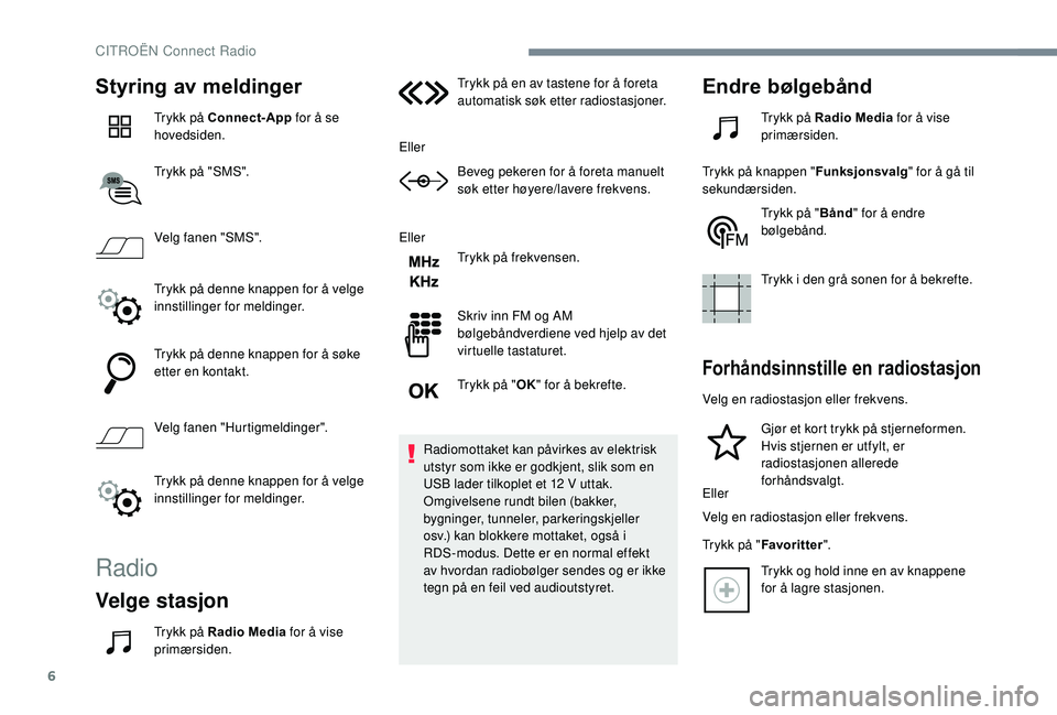 CITROEN C3 AIRCROSS 2019 InstruksjonsbØker (in Norwegian) 6
Styring av meldinger
Trykk på Connect-App for å se
hovedsiden.
Trykk på "SMS".
Velg fanen "SMS".
Trykk på denne knappen for å velge
innstillinger for meldinger.
Trykk på denn CITROEN C3 AIRCROSS 2019 InstruksjonsbØker (in Norwegian) 6
Styring av meldinger
Trykk på Connect-App for å se
hovedsiden.
Trykk på "SMS".
Velg fanen "SMS".
Trykk på denne knappen for å velge
innstillinger for meldinger.
Trykk på denn