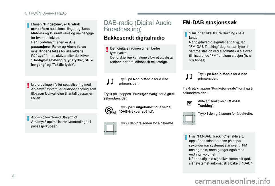CITROEN C3 AIRCROSS 2019 InstruksjonsbØker (in Norwegian) 8
I fanen "Ringetone ", er Grafisk
atmosfære audioinnstillinger og Bass ,
Middels og Diskant ulike og uavhengige
for hver audiokilde.
På " Fordeling " fanen er Alle
passasjere CITROEN C3 AIRCROSS 2019 InstruksjonsbØker (in Norwegian) 8
I fanen "Ringetone ", er Grafisk
atmosfære audioinnstillinger og Bass ,
Middels og Diskant ulike og uavhengige
for hver audiokilde.
På " Fordeling " fanen er Alle
passasjere