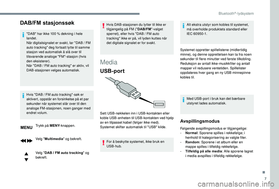 CITROEN C3 AIRCROSS 2019 InstruksjonsbØker (in Norwegian) 7
DAB/FM stasjonssøk
"DAB" har ikke 100 % dekning i hele
lan det.
Når digitalsignalet er svakt, lar "DAB
/ FM
auto tracking" deg fortsatt lytte til samme
stasjon ved automatis CITROEN C3 AIRCROSS 2019 InstruksjonsbØker (in Norwegian) 7
DAB/FM stasjonssøk
"DAB" har ikke 100 % dekning i hele
lan det.
Når digitalsignalet er svakt, lar "DAB
/ FM
auto tracking" deg fortsatt lytte til samme
stasjon ved automatis