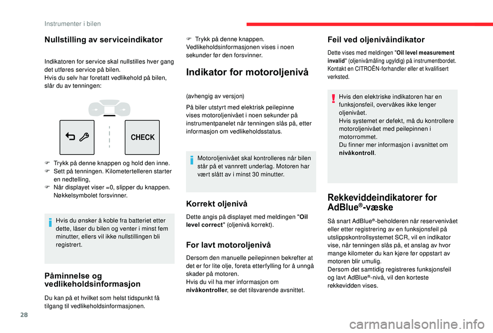 CITROEN C3 AIRCROSS 2019 InstruksjonsbØker (in Norwegian) 28
CHECK
Nullstilling av serviceindikator
Indikatoren for ser vice skal nullstilles hver gang
det utføres ser vice på bilen.
Hvis du selv har foretatt vedlikehold på bilen,
slår du av tenningen: CITROEN C3 AIRCROSS 2019 InstruksjonsbØker (in Norwegian) 28
CHECK
Nullstilling av serviceindikator
Indikatoren for ser vice skal nullstilles hver gang
det utføres ser vice på bilen.
Hvis du selv har foretatt vedlikehold på bilen,
slår du av tenningen: