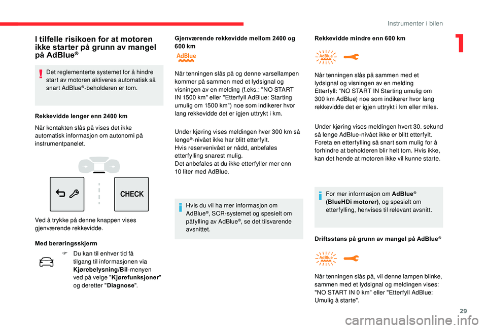 CITROEN C3 AIRCROSS 2019 InstruksjonsbØker (in Norwegian) 29
CHECK
F Du kan til enhver tid få tilgang til informasjonen via
Kjørebelysning/Bil -menyen
ved på velge " Kjørefunksjoner "
og deretter " Diagnose". Under kjøring vises meldi CITROEN C3 AIRCROSS 2019 InstruksjonsbØker (in Norwegian) 29
CHECK
F Du kan til enhver tid få tilgang til informasjonen via
Kjørebelysning/Bil -menyen
ved på velge " Kjørefunksjoner "
og deretter " Diagnose". Under kjøring vises meldi