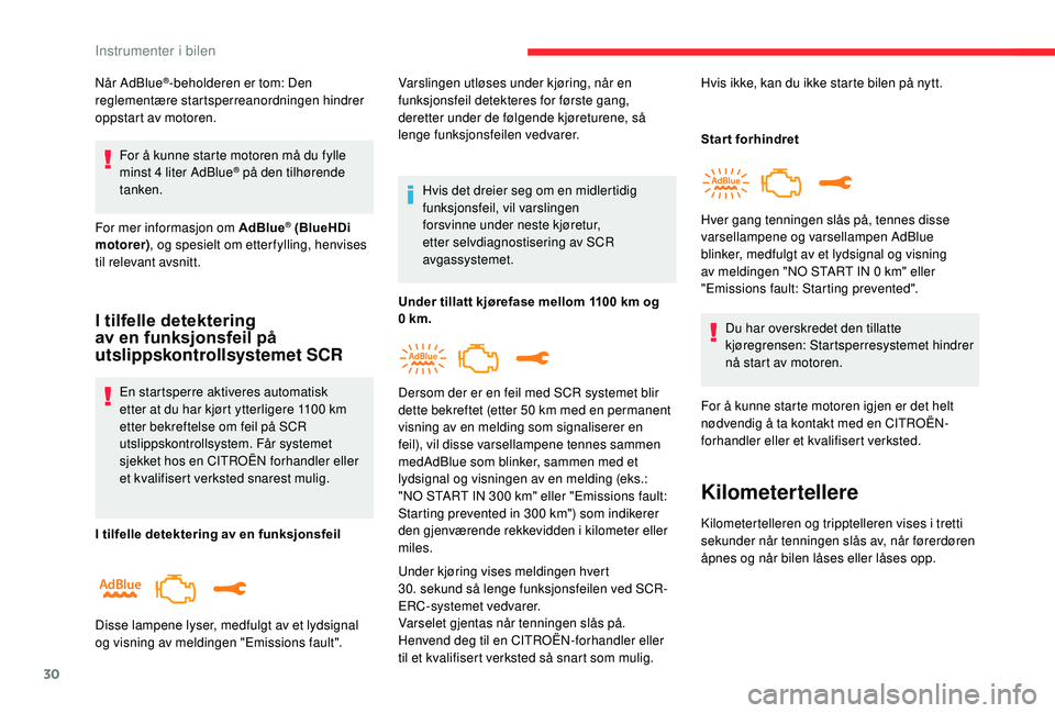 CITROEN C3 AIRCROSS 2019 InstruksjonsbØker (in Norwegian) 30
Når AdBlue®-beholderen er tom: Den
reglementære startsperreanordningen hindrer
oppstart av motoren.
For å kunne starte motoren må du fylle
minst 4
liter AdBlue
® på den tilhørende
tan CITROEN C3 AIRCROSS 2019 InstruksjonsbØker (in Norwegian) 30
Når AdBlue®-beholderen er tom: Den
reglementære startsperreanordningen hindrer
oppstart av motoren.
For å kunne starte motoren må du fylle
minst 4
liter AdBlue
® på den tilhørende
tan