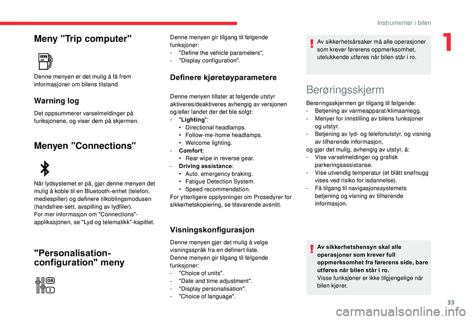 CITROEN C3 AIRCROSS 2019 InstruksjonsbØker (in Norwegian) 33
Meny "Trip computer"
Warning log
Det oppsummerer varselmeldinger på
funksjonene, og viser dem på skjermen.
Menyen "Connections"
"Personalisation-
configuration" meny
Defi CITROEN C3 AIRCROSS 2019 InstruksjonsbØker (in Norwegian) 33
Meny "Trip computer"
Warning log
Det oppsummerer varselmeldinger på
funksjonene, og viser dem på skjermen.
Menyen "Connections"
"Personalisation-
configuration" meny
Defi