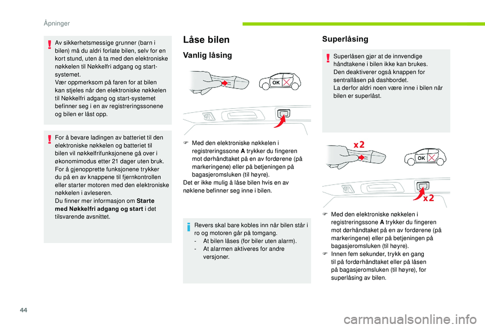 CITROEN C3 AIRCROSS 2019 InstruksjonsbØker (in Norwegian) 44
Av sikkerhetsmessige grunner (barn i
bilen) må du aldri forlate bilen, selv for en
kort stund, uten å ta med den elektroniske
nøkkelen til Nøkkelfri adgang og start-
systemet.
Vær oppmerkso CITROEN C3 AIRCROSS 2019 InstruksjonsbØker (in Norwegian) 44
Av sikkerhetsmessige grunner (barn i
bilen) må du aldri forlate bilen, selv for en
kort stund, uten å ta med den elektroniske
nøkkelen til Nøkkelfri adgang og start-
systemet.
Vær oppmerkso