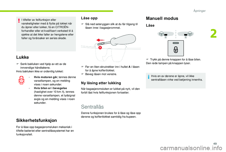 CITROEN C3 AIRCROSS 2019 InstruksjonsbØker (in Norwegian) 49
I tilfeller av feilfunksjon eller
vanskeligheter med å flytte på lokket når
du åpner eller lukker, få en CITROËN-
forhandler eller et kvalifisert verksted til å
sjekke at det ikke faller CITROEN C3 AIRCROSS 2019 InstruksjonsbØker (in Norwegian) 49
I tilfeller av feilfunksjon eller
vanskeligheter med å flytte på lokket når
du åpner eller lukker, få en CITROËN-
forhandler eller et kvalifisert verksted til å
sjekke at det ikke faller