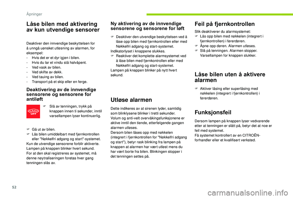 CITROEN C3 AIRCROSS 2019 InstruksjonsbØker (in Norwegian) 52
Låse bilen med aktivering
av kun utvendige sensorer
Deaktiver den innvendige beskyttelsen for
å unngå uønsket utløsning av alarmen, for
eksempel:
-
H
vis det er et dyr igjen i bilen.
-
CITROEN C3 AIRCROSS 2019 InstruksjonsbØker (in Norwegian) 52
Låse bilen med aktivering
av kun utvendige sensorer
Deaktiver den innvendige beskyttelsen for
å unngå uønsket utløsning av alarmen, for
eksempel:
-
H
vis det er et dyr igjen i bilen.
-