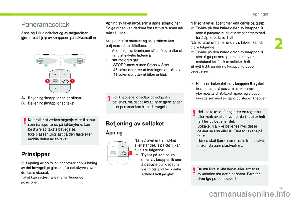 CITROEN C3 AIRCROSS 2019 InstruksjonsbØker (in Norwegian) 53
Panoramasoltak
Åpne og lukke soltaket og av solgardinen
gjøres ved hjelp av knappene på takkonsollen.
A.Betjeningsknapp for solgardinen.
B. Betjeningsknapp for soltaket.
Kontroller at verken ba CITROEN C3 AIRCROSS 2019 InstruksjonsbØker (in Norwegian) 53
Panoramasoltak
Åpne og lukke soltaket og av solgardinen
gjøres ved hjelp av knappene på takkonsollen.
A.Betjeningsknapp for solgardinen.
B. Betjeningsknapp for soltaket.
Kontroller at verken ba