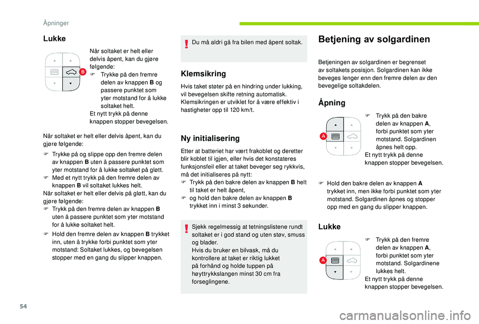 CITROEN C3 AIRCROSS 2019 InstruksjonsbØker (in Norwegian) 54
Lukke
Når soltaket er helt eller
delvis åpent, kan du gjøre
følgende:
F
T
rykke på den fremre
delen av knappen B og
passere punktet som
yter motstand for å lukke
soltaket helt.
Et nyt CITROEN C3 AIRCROSS 2019 InstruksjonsbØker (in Norwegian) 54
Lukke
Når soltaket er helt eller
delvis åpent, kan du gjøre
følgende:
F
T
rykke på den fremre
delen av knappen B og
passere punktet som
yter motstand for å lukke
soltaket helt.
Et nyt