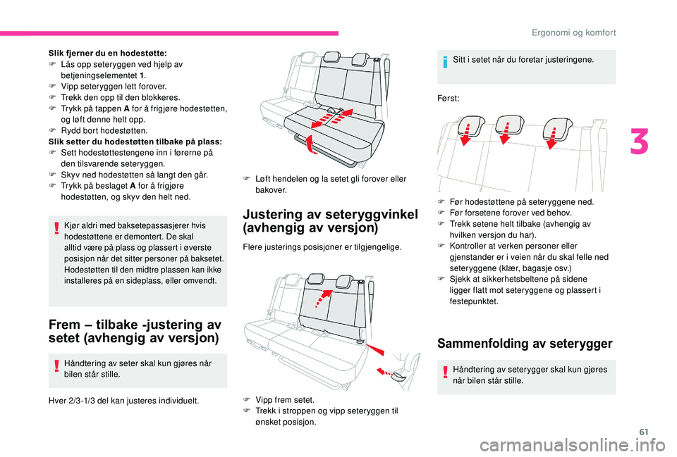 CITROEN C3 AIRCROSS 2019 InstruksjonsbØker (in Norwegian) 61
Slik fjerner du en hodestøtte:
F L ås opp seteryggen ved hjelp av
betjeningselementet 1 .
F
V
ipp seteryggen lett forover.
F
T
rekk den opp til den blokkeres.
F
T
rykk på tappen A for CITROEN C3 AIRCROSS 2019 InstruksjonsbØker (in Norwegian) 61
Slik fjerner du en hodestøtte:
F L ås opp seteryggen ved hjelp av
betjeningselementet 1 .
F
V
ipp seteryggen lett forover.
F
T
rekk den opp til den blokkeres.
F
T
rykk på tappen A for