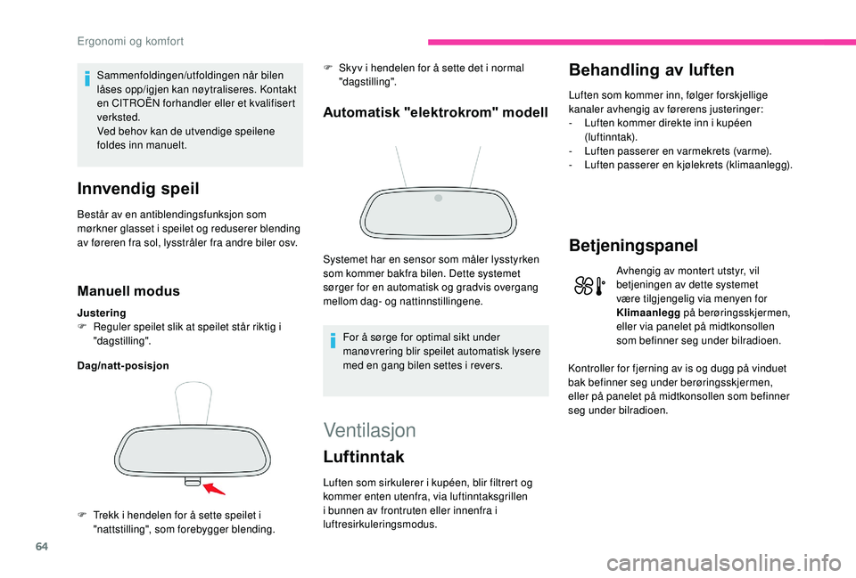 CITROEN C3 AIRCROSS 2019 InstruksjonsbØker (in Norwegian) 64
Sammenfoldingen/utfoldingen når bilen
låses opp/igjen kan nøytraliseres. Kontakt
en CITROËN forhandler eller et kvalifisert
verksted.
Ved behov kan de utvendige speilene
foldes inn manuelt. CITROEN C3 AIRCROSS 2019 InstruksjonsbØker (in Norwegian) 64
Sammenfoldingen/utfoldingen når bilen
låses opp/igjen kan nøytraliseres. Kontakt
en CITROËN forhandler eller et kvalifisert
verksted.
Ved behov kan de utvendige speilene
foldes inn manuelt.