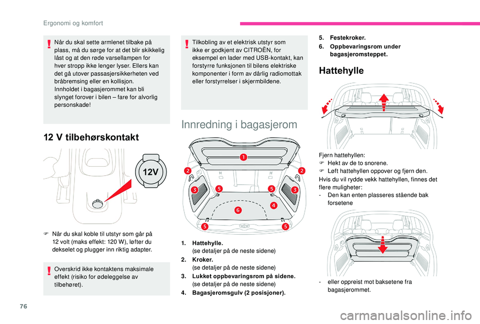 CITROEN C3 AIRCROSS 2019 InstruksjonsbØker (in Norwegian) 76
Når du skal sette armlenet tilbake på
plass, må du sørge for at det blir skikkelig
låst og at den røde varsellampen for
hver stropp ikke lenger lyser. Ellers kan
det gå utover passasjers CITROEN C3 AIRCROSS 2019 InstruksjonsbØker (in Norwegian) 76
Når du skal sette armlenet tilbake på
plass, må du sørge for at det blir skikkelig
låst og at den røde varsellampen for
hver stropp ikke lenger lyser. Ellers kan
det gå utover passasjers