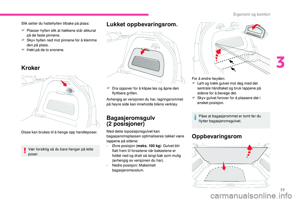 CITROEN C3 AIRCROSS 2019 InstruksjonsbØker (in Norwegian) 77
Slik setter du hattehyllen tilbake på plass:
F
P
lasser hyllen slik at hakkene står akkurat
på de faste pinnene.
F
S
kyv hyllen ned mot pinnene for å klemme
den på plass.
F
H
ekt på CITROEN C3 AIRCROSS 2019 InstruksjonsbØker (in Norwegian) 77
Slik setter du hattehyllen tilbake på plass:
F
P
lasser hyllen slik at hakkene står akkurat
på de faste pinnene.
F
S
kyv hyllen ned mot pinnene for å klemme
den på plass.
F
H
ekt på