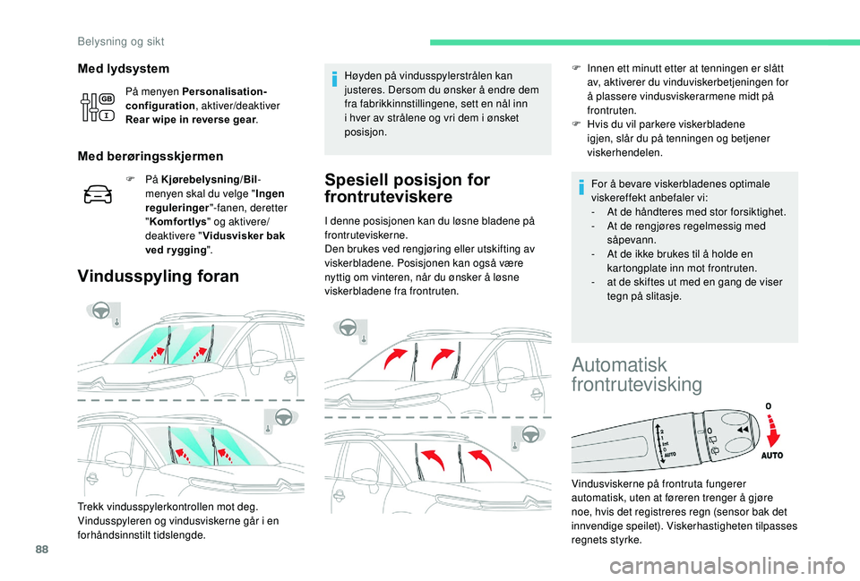 CITROEN C3 AIRCROSS 2019 InstruksjonsbØker (in Norwegian) 88
Med lydsystem
På menyen Personalisation-
configuration, aktiver/deaktiver
Rear wipe in reverse gear .
Med berøringsskjermen
F På Kjørebelysning/Bil -
menyen skal du velge " Ingen
reguleri CITROEN C3 AIRCROSS 2019 InstruksjonsbØker (in Norwegian) 88
Med lydsystem
På menyen Personalisation-
configuration, aktiver/deaktiver
Rear wipe in reverse gear .
Med berøringsskjermen
F På Kjørebelysning/Bil -
menyen skal du velge " Ingen
reguleri