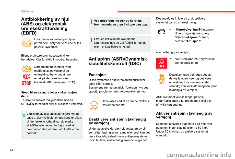CITROEN C3 AIRCROSS 2019 InstruksjonsbØker (in Norwegian) 94
Antiblokkering av hjul
(ABS) og elektronisk
bremsekraftfordeling
(EBFD)
Hvis denne kontrollampen lyser
permanent, betyr dette at noe er feil
på ABS-systemet.
Bilens ordinære bremsesystem vir CITROEN C3 AIRCROSS 2019 InstruksjonsbØker (in Norwegian) 94
Antiblokkering av hjul
(ABS) og elektronisk
bremsekraftfordeling
(EBFD)
Hvis denne kontrollampen lyser
permanent, betyr dette at noe er feil
på ABS-systemet.
Bilens ordinære bremsesystem vir