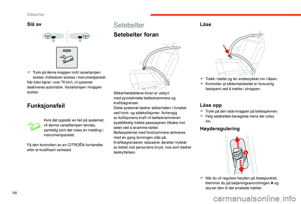 CITROEN C3 AIRCROSS 2019 InstruksjonsbØker (in Norwegian) 98
Slå av
Funksjonsfeil
Hvis det oppstår en feil på systemet,
vil denne varsellampen tennes,
samtidig som det vises en melding i
instrumentpanelet.
F Trykk på denne knappen inntil varsellampen CITROEN C3 AIRCROSS 2019 InstruksjonsbØker (in Norwegian) 98
Slå av
Funksjonsfeil
Hvis det oppstår en feil på systemet,
vil denne varsellampen tennes,
samtidig som det vises en melding i
instrumentpanelet.
F Trykk på denne knappen inntil varsellampen