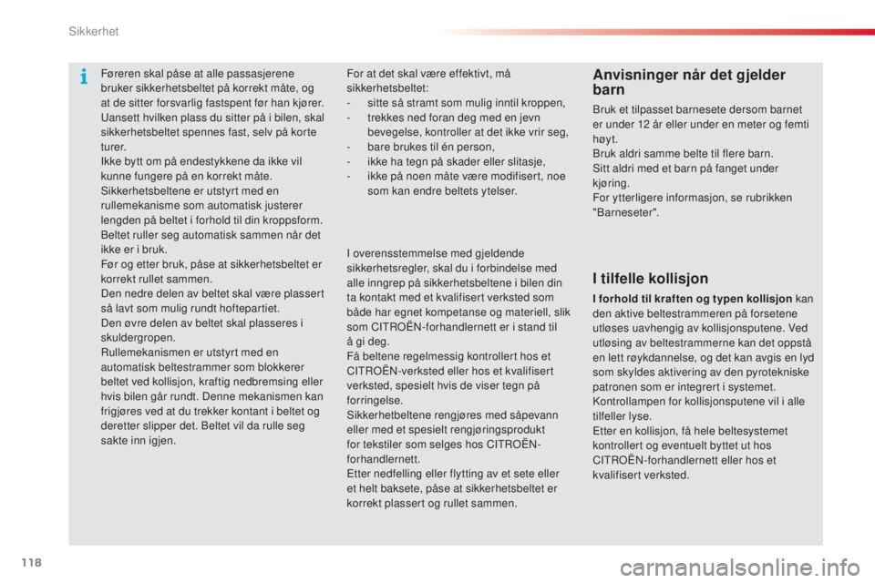 CITROEN C3 PICASSO 2015 InstruksjonsbØker (in Norwegian) 118
C3Picasso_no_Chap08_securite_ed01-2014
For at det skal være effektivt, må
sikkerhetsbeltet:
-
s
itte så stramt som mulig inntil kroppen,
-
t
rekkes ned foran deg med en jevn
bevegelse, k CITROEN C3 PICASSO 2015 InstruksjonsbØker (in Norwegian) 118
C3Picasso_no_Chap08_securite_ed01-2014
For at det skal være effektivt, må
sikkerhetsbeltet:
-
s
itte så stramt som mulig inntil kroppen,
-
t
rekkes ned foran deg med en jevn
bevegelse, k