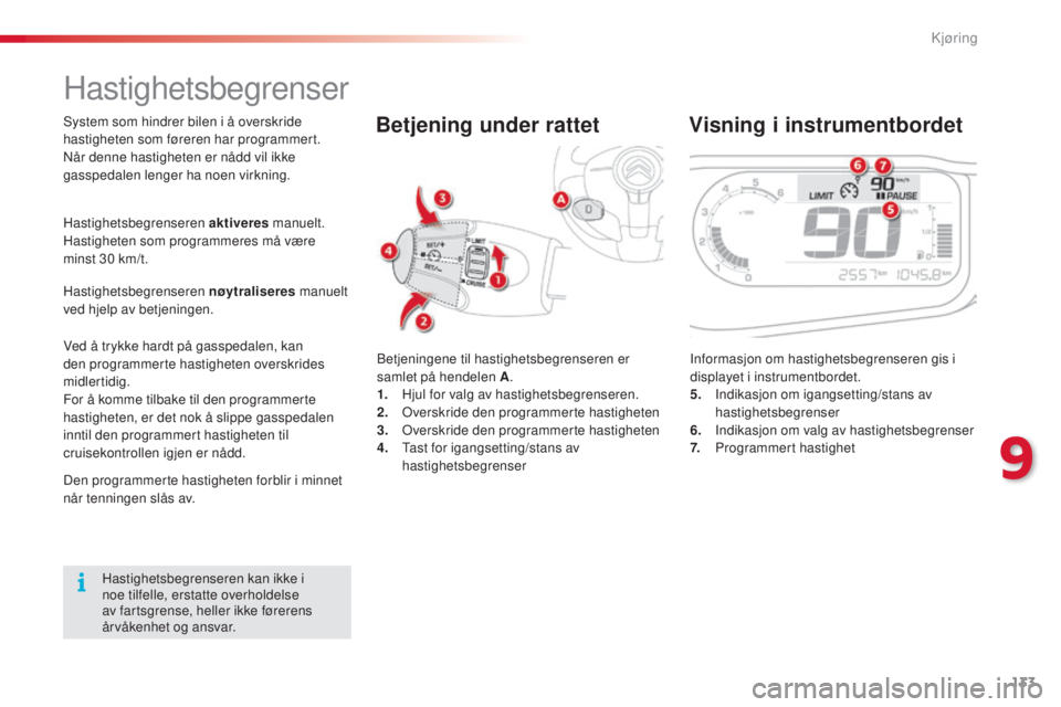 CITROEN C3 PICASSO 2015  InstruksjonsbØker (in Norwegian) 133
C3Picasso_no_Chap09_conduite_ed01-2014
Hastighetsbegrenser
betjeningene til hastighetsbegrenseren er 
samlet på hendelen A.
1.
 H

jul for valg av hastighetsbegrenseren.
2.
 

o
v
 erskride den p