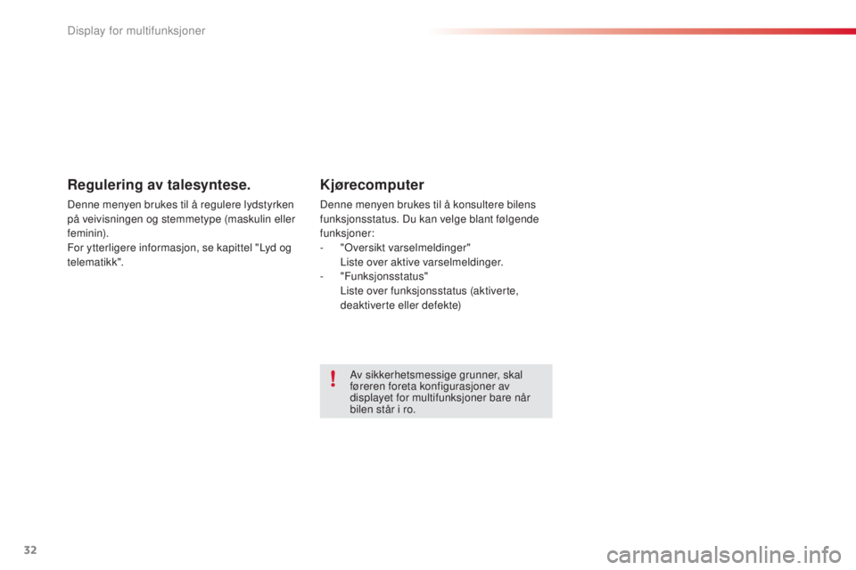 CITROEN C3 PICASSO 2015 InstruksjonsbØker (in Norwegian) 32
C3Picasso_no_Chap02_ecran-multifonction_ed01-2014
Regulering av talesyntese.
Denne menyen brukes til å regulere lydstyrken
på veivisningen og stemmetype (maskulin eller
feminin).
For ytterliger CITROEN C3 PICASSO 2015 InstruksjonsbØker (in Norwegian) 32
C3Picasso_no_Chap02_ecran-multifonction_ed01-2014
Regulering av talesyntese.
Denne menyen brukes til å regulere lydstyrken
på veivisningen og stemmetype (maskulin eller
feminin).
For ytterliger