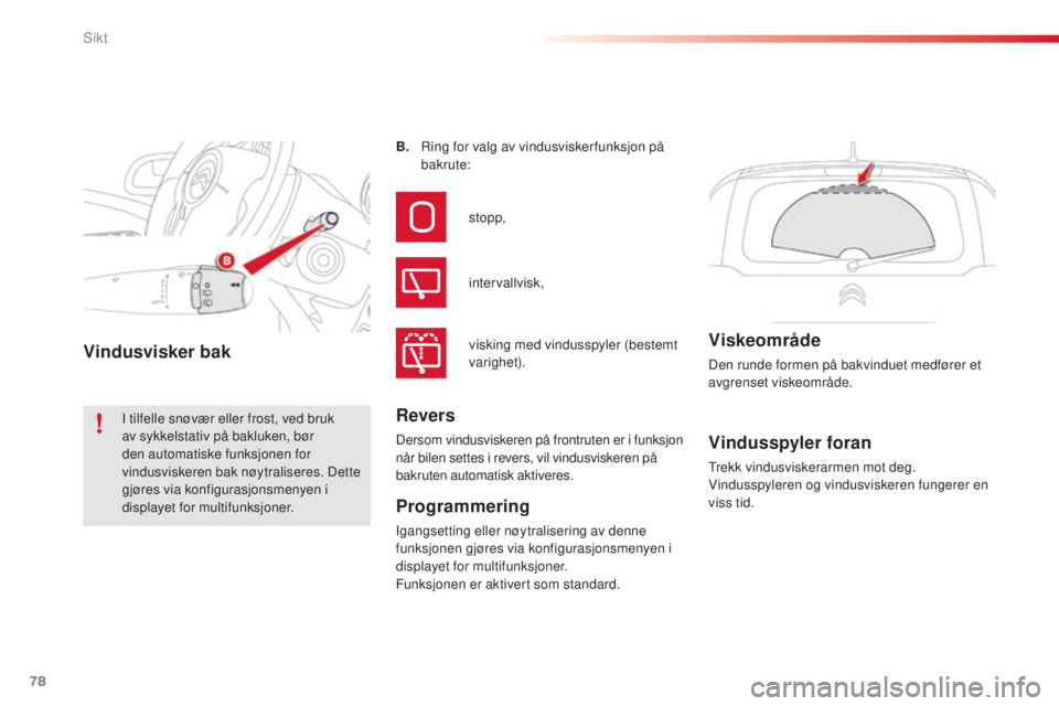 CITROEN C3 PICASSO 2015  InstruksjonsbØker (in Norwegian) 78
C3Picasso_no_Chap05_visibilite_ed01-2014
Vindusspyler foran
trekk vindusviskerarmen mot deg.
Vindusspyleren og vindusviskeren fungerer en 
viss tid.
B.
 

 r
in

g for valg av vindusviskerfunksjon 