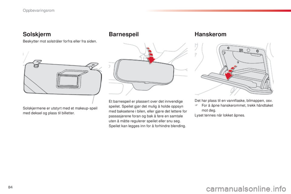 CITROEN C3 PICASSO 2015  InstruksjonsbØker (in Norwegian) 84
C3Picasso_no_Chap06_amenagement_ed01-2014
Barnespeil
Solskjerm
beskytter mot solstråler for fra eller fra siden.
so

lskjermene er utstyrt med et makeup-speil 
med deksel og plass til billetter.
H