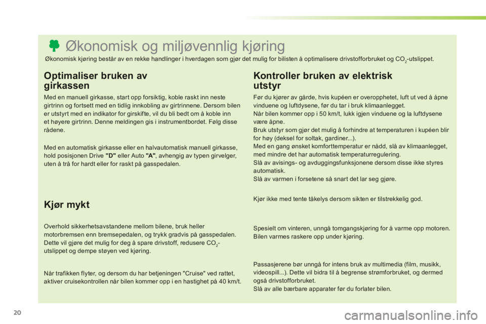CITROEN C3 PICASSO 2014  InstruksjonsbØker (in Norwegian) 20
   
 
 
 
 
 
 
 
 
 
 
 
 
 
 
 
 
 
 
 
 
 
 
 
 
 
 
 
 
 
 
 
 
 
 
 
 
 
 
 
 
 
 
 
 
 
 
Økonomisk og miljøvennlig kjøring 
Optimaliser bruken av
girkassen
Med en manuell girkasse, star t