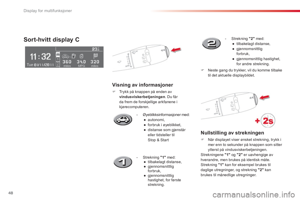 CITROEN C3 PICASSO 2014  InstruksjonsbØker (in Norwegian) Display for multifunksjoner
48
-  Øyeblikksinformasjoner med:
● 
 autonomi,
● 
 forbruk i øyeblikket,
● 
 distanse som gjenstår eller tidsteller tilStop & Star t
Sort-hvitt display C
 
 Visni
