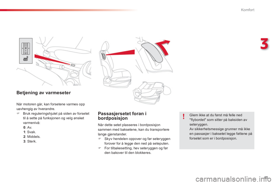 CITROEN C3 PICASSO 2014  InstruksjonsbØker (in Norwegian) 3
Komfor t
61
   
 
 
 
 
 
 
Passasjersetet foran i 
bordposisjon 
  Når dette setet plasseres i bordposisjon 
sammen med baksetene, kan du transportere 
lange gjenstander. 
   
 
�) 
  Skyv hendele