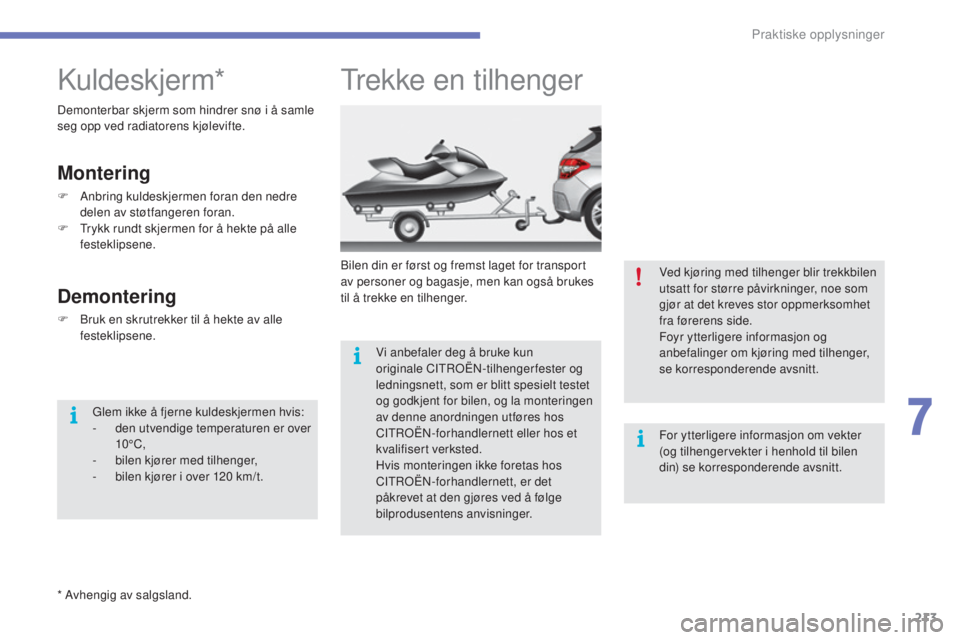 CITROEN C4 2017 InstruksjonsbØker (in Norwegian) 213
C4-2_no_Chap07_infos-pratiques_ed02-2015
Trekke en tilhenger
Bilen din er først og fremst laget for transport
av personer og bagasje, men kan også brukes
til å trekke en tilhenger.Vi anbefale CITROEN C4 2017 InstruksjonsbØker (in Norwegian) 213
C4-2_no_Chap07_infos-pratiques_ed02-2015
Trekke en tilhenger
Bilen din er først og fremst laget for transport
av personer og bagasje, men kan også brukes
til å trekke en tilhenger.Vi anbefale