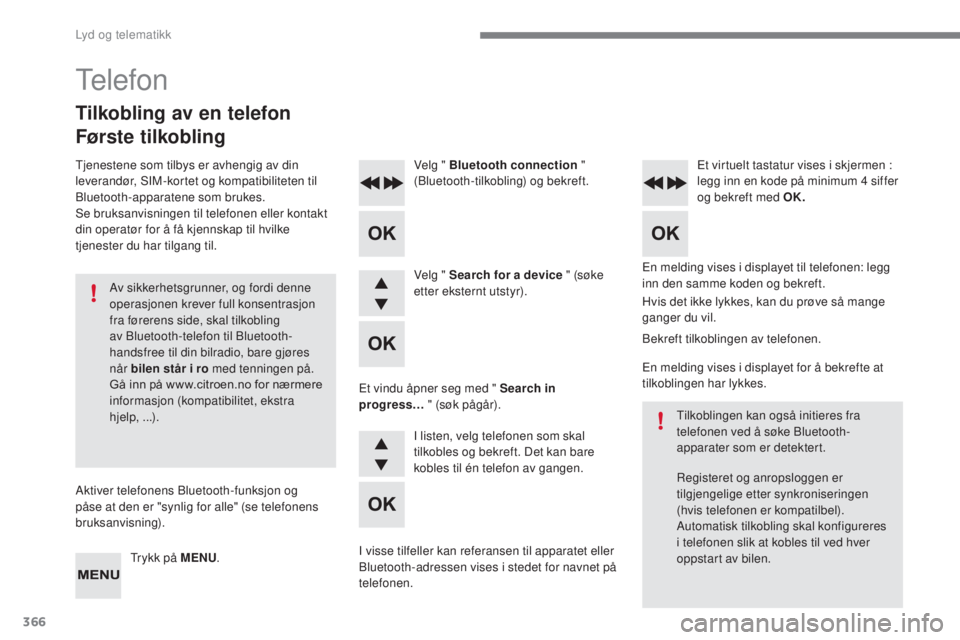 CITROEN C4 2017 InstruksjonsbØker (in Norwegian) 366
C4-2_no_Chap10c_RD5_ed02-2015
En melding vises i displayet til telefonen: legg
inn den samme koden og bekreft.
Velg " Bluetooth connection
"
(Bluetooth-tilkobling) og bekreft. Et virtue CITROEN C4 2017 InstruksjonsbØker (in Norwegian) 366
C4-2_no_Chap10c_RD5_ed02-2015
En melding vises i displayet til telefonen: legg
inn den samme koden og bekreft.
Velg " Bluetooth connection
"
(Bluetooth-tilkobling) og bekreft. Et virtue