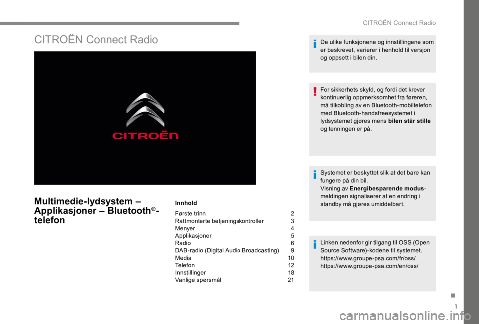 CITROEN C4 2017 InstruksjonsbØker (in Norwegian) 1
.
CITROËN Connect Radio
CITROËN Connect Radio
Multimedie-lydsystem –
Applikasjoner – Bluetooth ®Applikasjoner – Bluetooth ®Applikasjoner – Bluetooth -
telefon
Innhold
Før CITROEN C4 2017 InstruksjonsbØker (in Norwegian) 1
.
CITROËN Connect Radio
CITROËN Connect Radio
Multimedie-lydsystem –
Applikasjoner – Bluetooth ®Applikasjoner – Bluetooth ®Applikasjoner – Bluetooth -
telefon
Innhold
Før